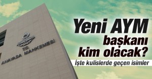 Anayasa Mahkemesi’nin yeni başkanı kim olacak?