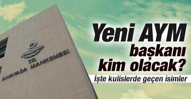Anayasa Mahkemesi’nin yeni başkanı kim olacak?