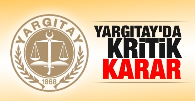 Yargıtay’da kritik karar!