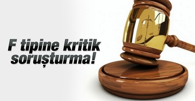 F tipine kritik soruşturma!