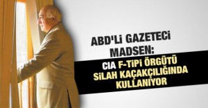 ABD’li gazeteci Madsen: CIA F-Tipi örgütü silah kaçakçılığında kullanıyor