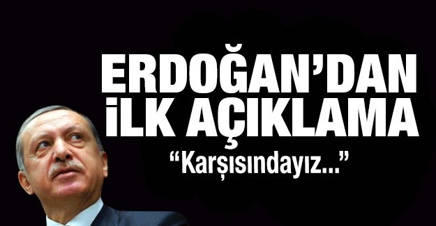 Erdoğan’dan ilk açıklama