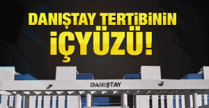 Danıştay tertibinin içyüzü!