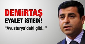 Demirtaş eyalet istedi