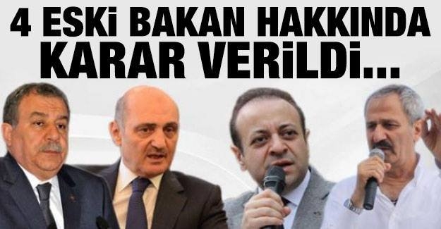 4 eski Bakan hakkında karar verildi!