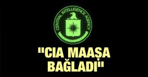 “CIA maaşa bağladı”