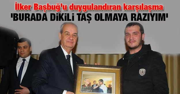 İlker Başbuğ’u duygulandıran karşılaşma
