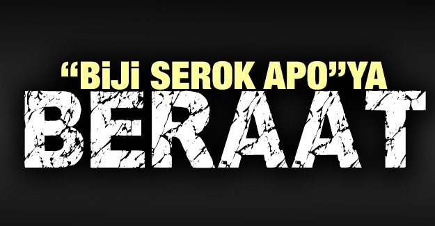 “Biji Serok Apo”ya beraat!