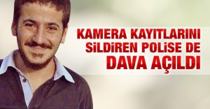 Kamera kayıtlarını sildiren polise de dava açıldı