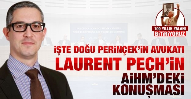 İşte Doğu Perinçek’in avukatı Laurent Pech’in AİHM’deki konuşması