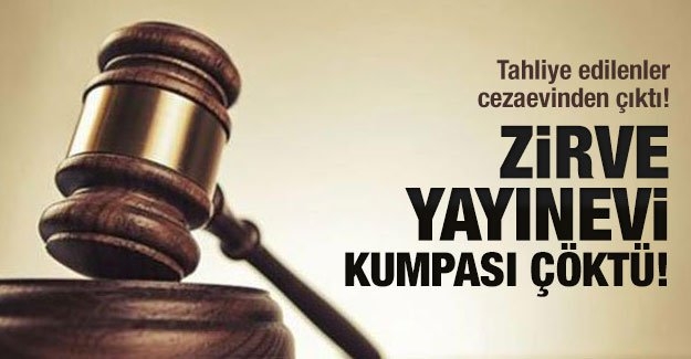 Zirve Yayınevi kumpası çöktü! Tahliye edilenler cezaevinden çıktı
