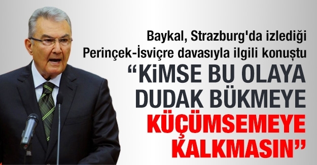 Baykal, Strazburg’da izlediği Perinçek-İsviçre davasıyla ilgili konuştu