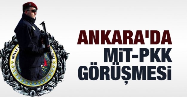 Ankara’da MİT-PKK görüşmesi