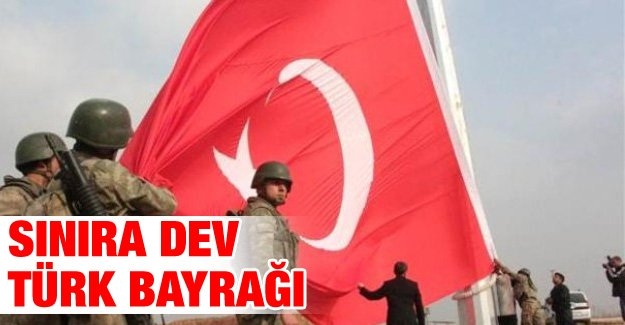 Sınıra dev Türk Bayrağı