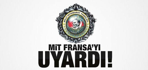 MİT Fransa’yı uyardı!