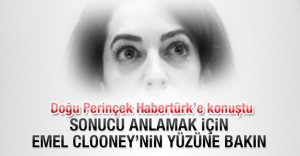 “Sonucu anlamak için Emel Clooney’nin yüzüne bakın“