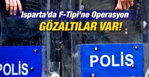 Isparta’da F-Tipi’ne operasyon
