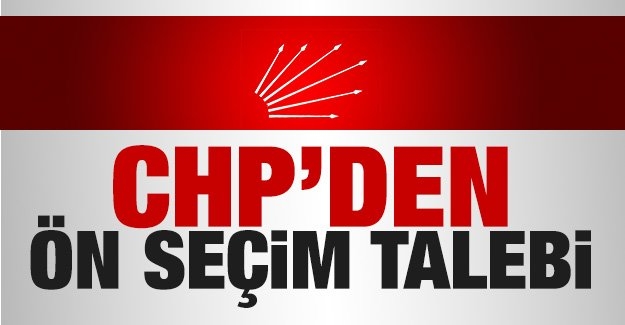 CHP’den ön seçim talebi!