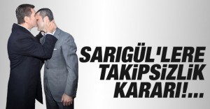 Sarıgül’lere takipsizlik kararı