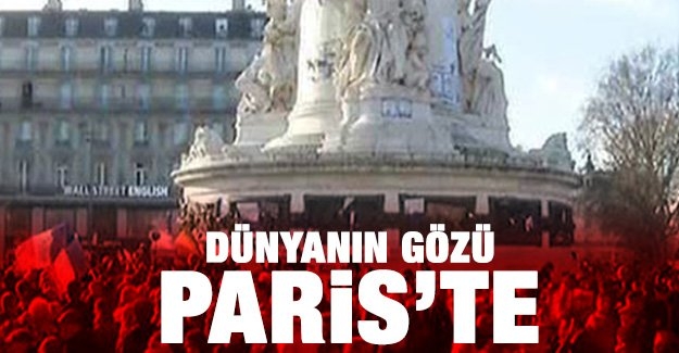 Dünya’nın gözü Paris’te
