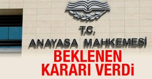 Anayasa Mahkemesi beklenen kararı verdi