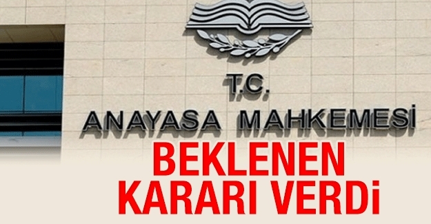 Anayasa Mahkemesi beklenen kararı verdi