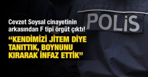 Cevzet Soysal cinayetinin arkasından F tipi örgüt çıktı!