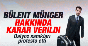 Bülent Münger hakkında karar verildi