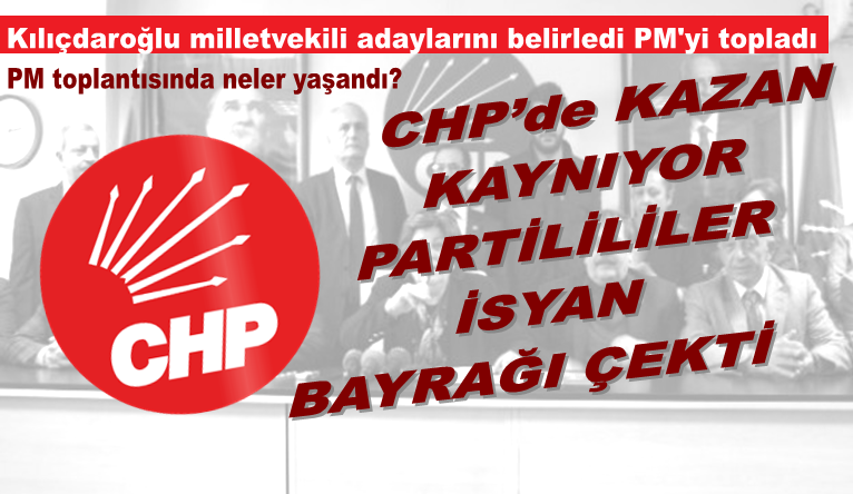 CHP’de kazan kaynıyor partililer isyan bayrağı çekti