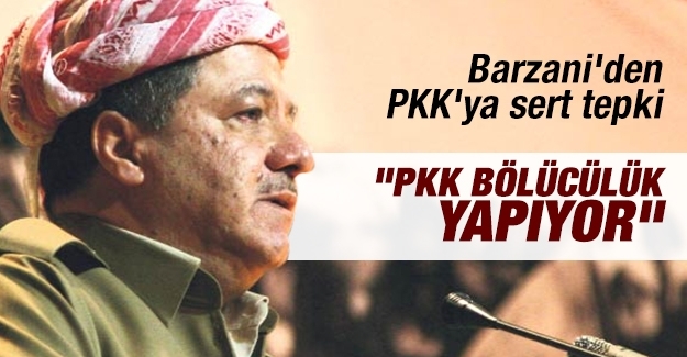 Barzani’den PKK’ya sert tepki