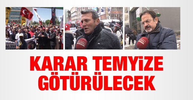 Karar temyize götürülecek