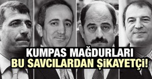 Kumpas mağdurları bu savcılardan şikayetçi