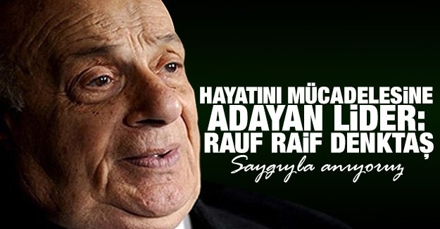 Hayatını mücadelesine adayan lider: Rauf Raif Denktaş