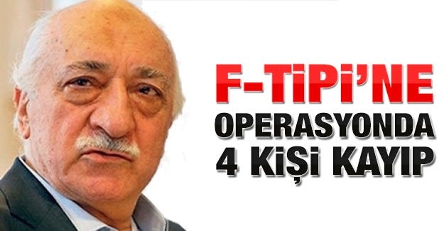 F-Tipi’ne operasyonda 4 kişi kayıp