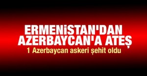 Ermenistan’dan Azerbaycan’a ateş! 1 Asker şehit!
