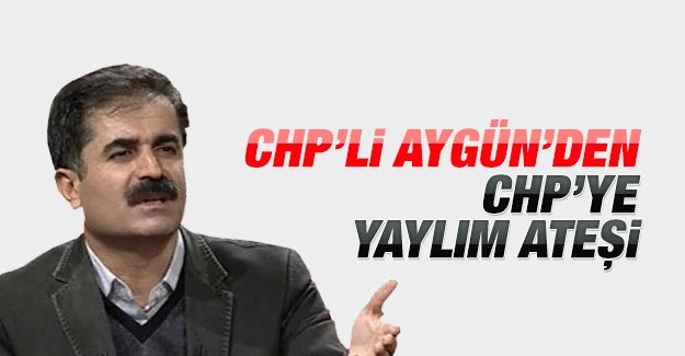 CHP’li Aygün’den CHP’ye yaylım ateşi!
