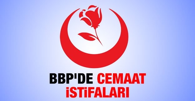 BBP’de cemaat istifaları