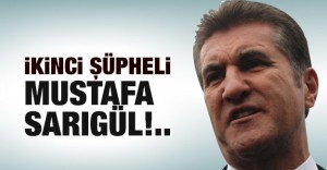 İkinci şüpheli Mustafa Sarıgül!