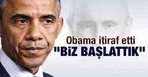 Obama itiraf etti: Biz başlattık