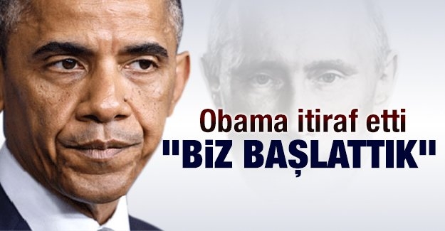 Obama itiraf etti: Biz başlattık