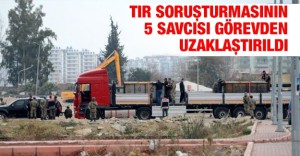 TIR soruşturmasının 5 savcısı görevden uzaklaştırıldı