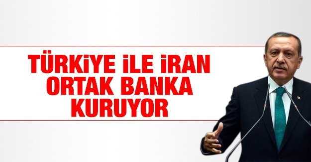 Türkiye ile İran ortak banka kuruyor