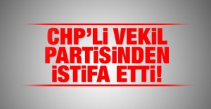 CHP’li Ercan Cengiz vekil istifa etti!