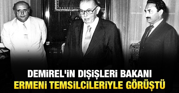 Demirel’in Dışişleri Bakanı, Ermeni temsilcileriyle görüştü