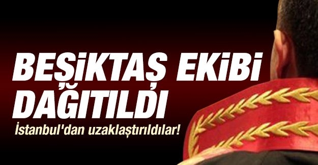 Beşiktaş ekibi dağıtıldı!