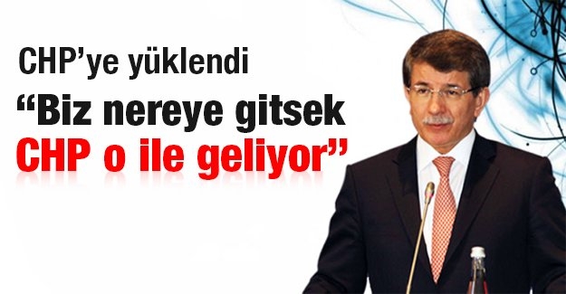 Davutoğlu: Biz nereye gitsek CHP o ile geliyor