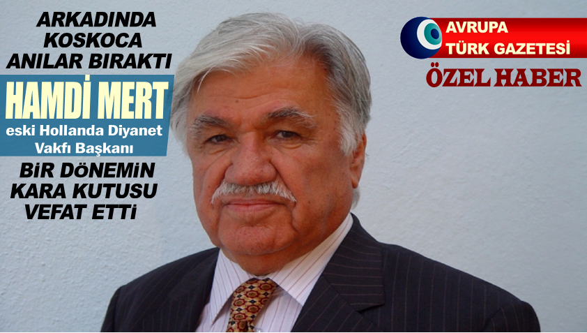 Eski Hollanda Diyanet Vakfı (HDV) Başkanı Hamdi Mert vefat etti