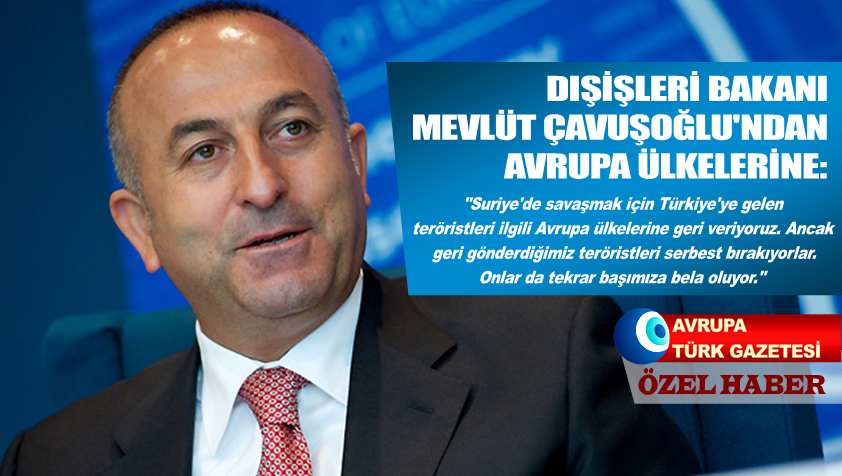 Çavuşoğlu: Geri gönderdiğimiz teröristleri serbest bırakıyorlar