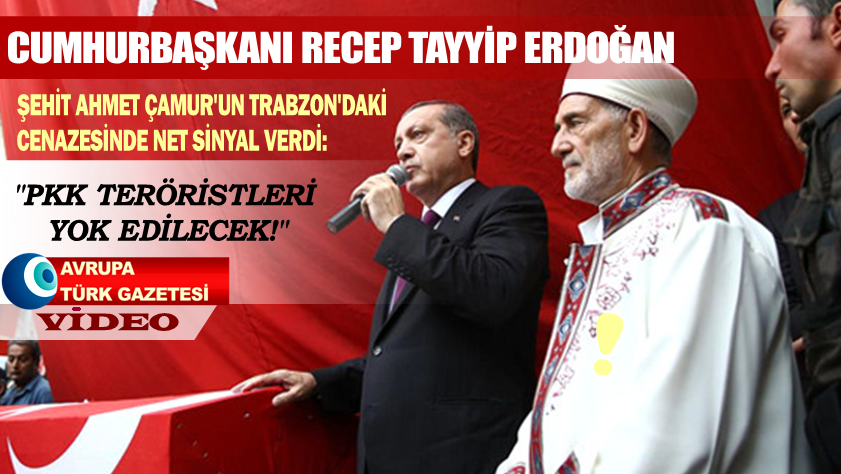 Cumhurbaşkanı Erdoğan’dan Şehit cenazesinde net sinyal: PKK teröristleri yok edilecek!