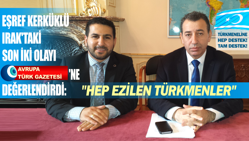 Kerküklü Irak’taki son iki olayı değerlendirdi: “Hep ezilen Türkmenler”